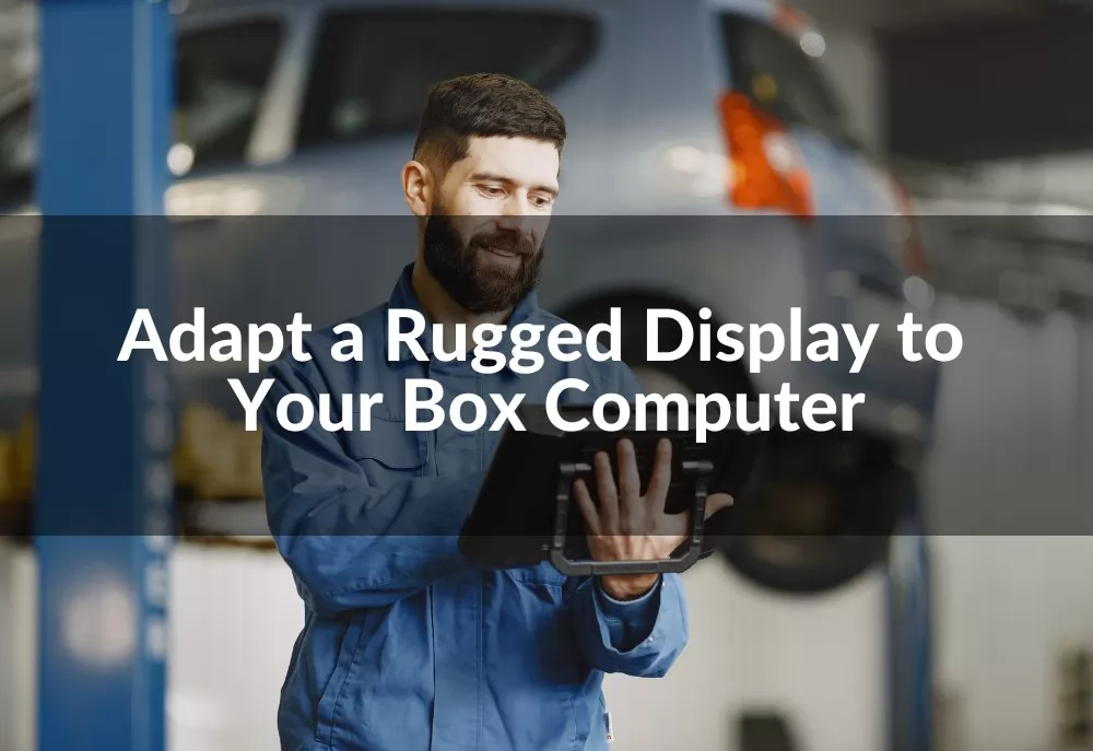 rugged display and box computer