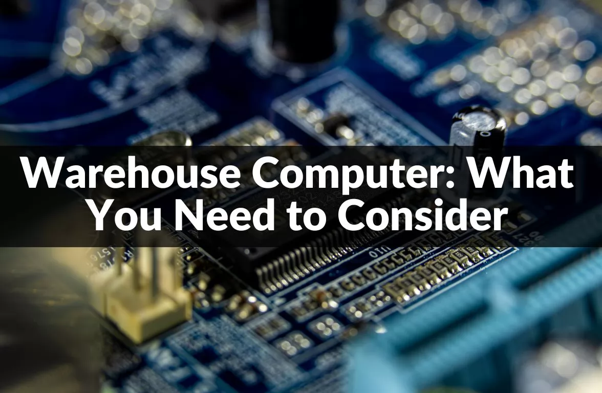 Warehouse Computer: What You Need to Consider