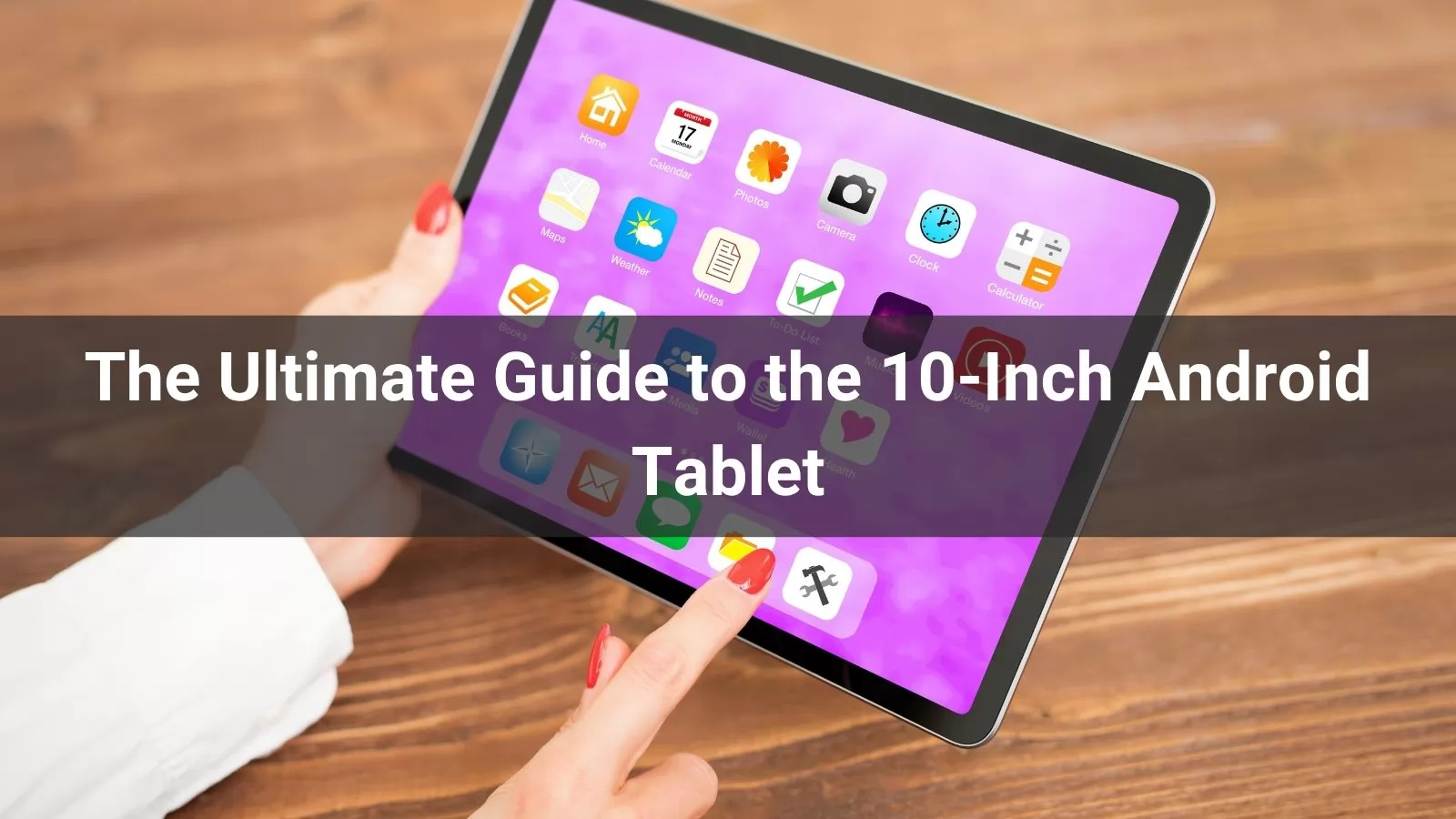 The Ultimate Guide to the 10-Inch Android Tablet